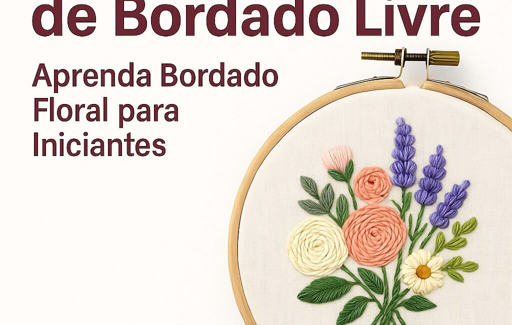Começando do Zero: O Que Você Realmente Precisa para Iniciar no Bordado Livre?